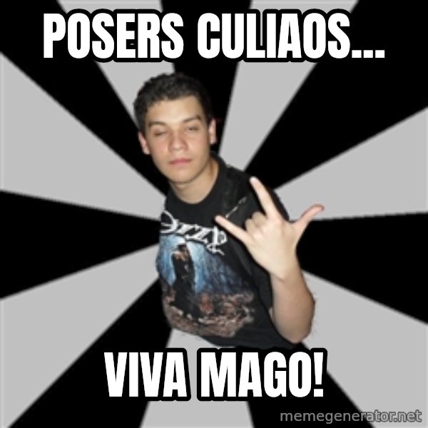 Metal Boy From Hell meme: posers culiaos... / viva mago!