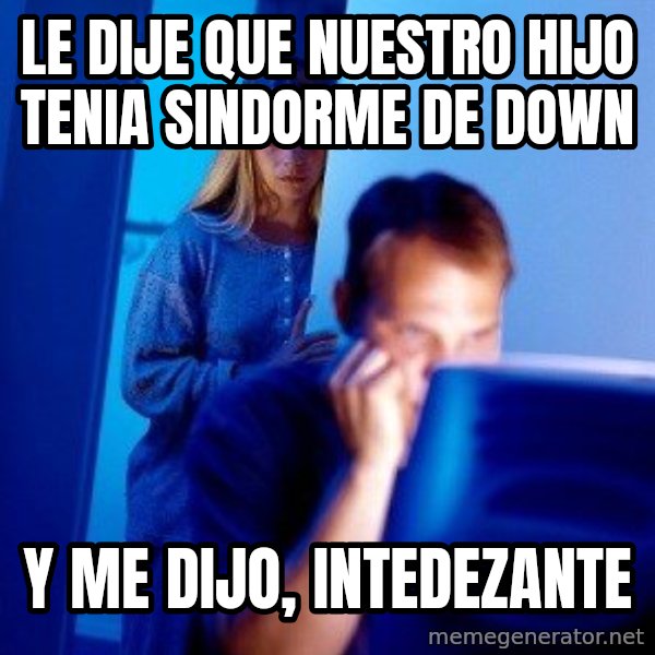 Internet Husband meme: le dije que nuestro hijo tenia sindorme de down / y me dijo, intedezante