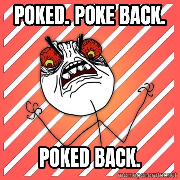 iHate meme: POKED. POKE BACK. / POKED BACK.