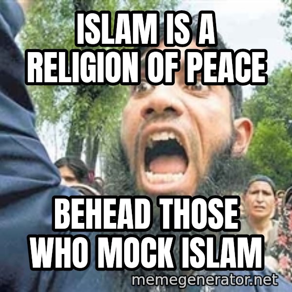 Angry Muslim Guy meme: islam is a religion of peace / behead those who mock islam