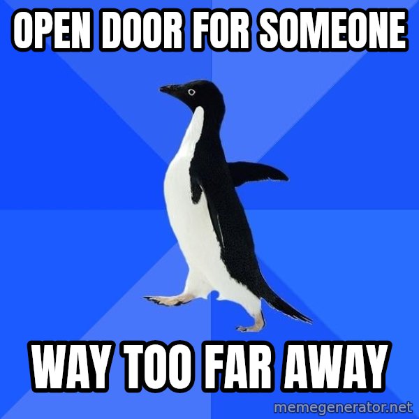 Socially Awkward Penguin meme: Open door for someone / way too far away