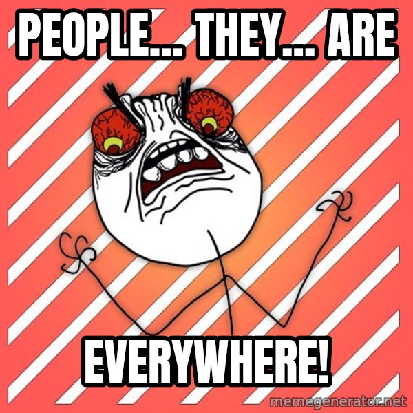 iHate meme: People... they... are / everywhere!
