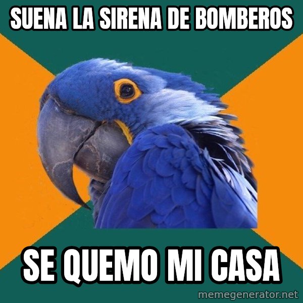 Paranoid Parrot meme: Suena La sirena de bomberos / se quemo mi casa