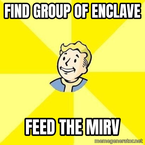 Fallout 3 meme: Find group of enclave / feed the mirv