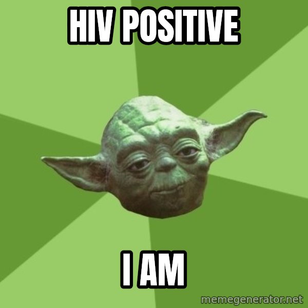Advice Yoda Gives meme: HIV positive / i am