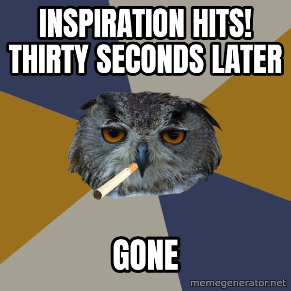 Art Student Owl meme: inspiration hits! thirty seconds later / gone