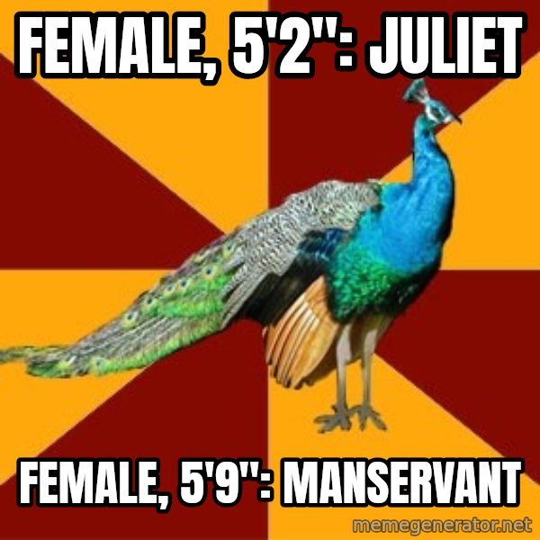 Thespian Peacock meme: female, 5'2": Juliet / female, 5'9": manservant