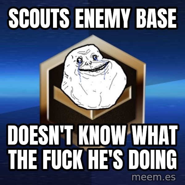 Forever Bronze meme: scouts enemy base / doesn't know what the fuck he's doing