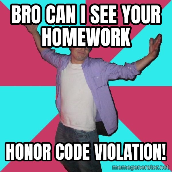 Douchebag Roommate meme: Bro can I see your homework / honor code violation!