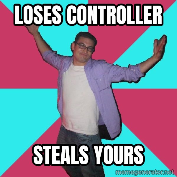 Douchebag Roommate meme: loses controller / steals yours