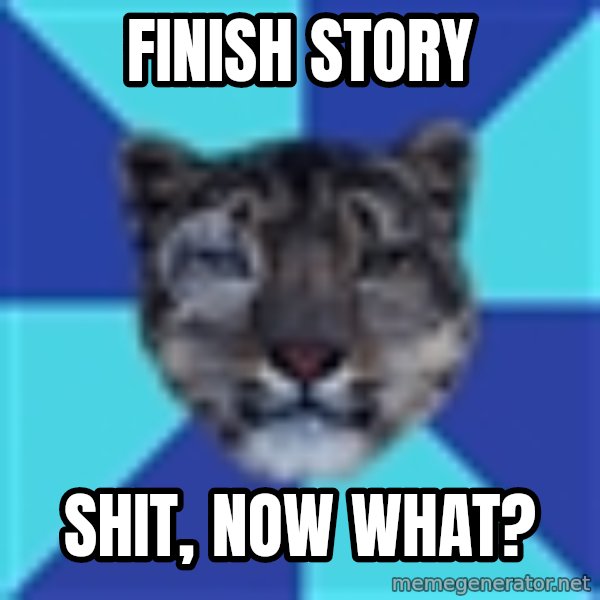 Writer Leopard meme: finish story / shit, now what?