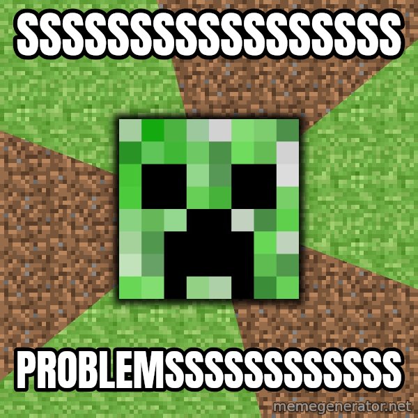 Minecraft Creeper meme: SSSSSSSSSSSSSSSSS / Problemssssssssssss