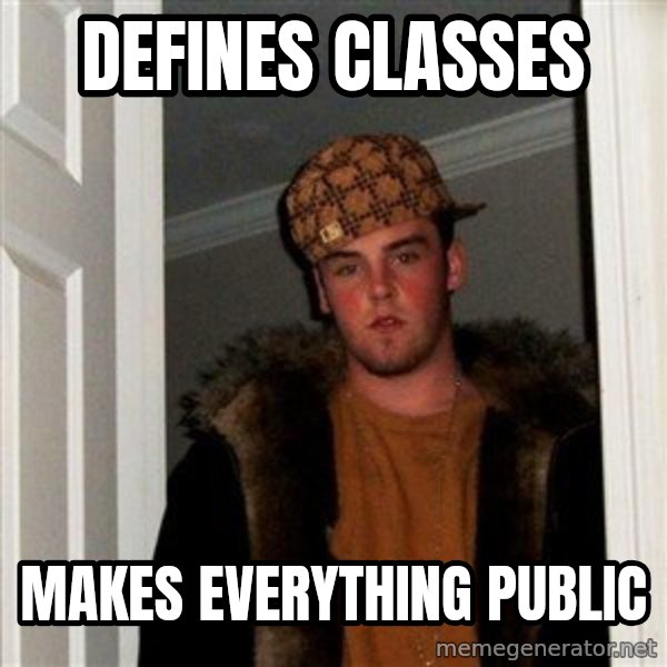 Scumbag Steve meme: defines classes / makes everything public