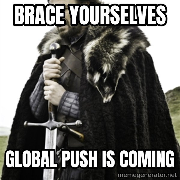 Ned Stark meme: brace yourselves / Global push is coming