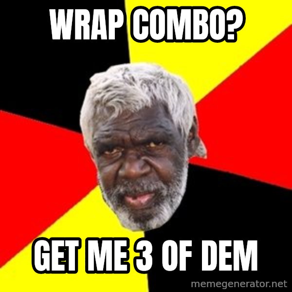 Aboriginal meme: wrap combo? / get me 3 of dem