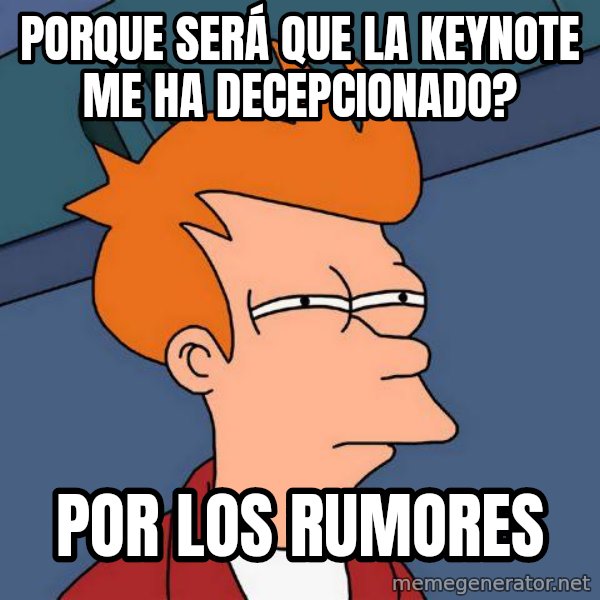 Futurama Fry meme: Porque será que la keynote me ha decepcionado? / Por los rumores