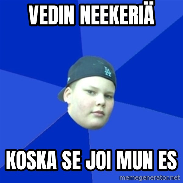 Jonnen Neuvo meme: VEDIN NEEKERIÄ / koska se joi mun es