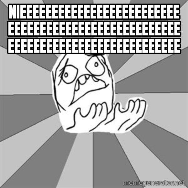 Whyyy??? meme: nieeeeeeeeeeeeeeeeeeeeeeeeeeeeeeeeeeeeeeeeeeeeeeeeeeeeeeeeeeeeeeeeeeeeeeeeeeeeeee