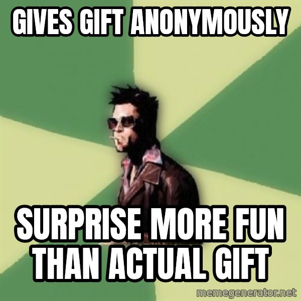 Tyler Durden meme: Gives gift anonymously / Surprise more fun than actual gift