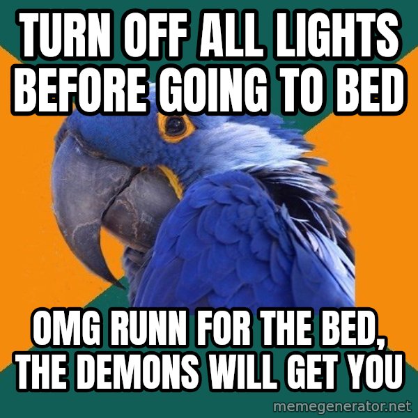 Paranoid Parrot meme: Turn off all lights before going to bed / OMG runn for the bed, the demons will get you