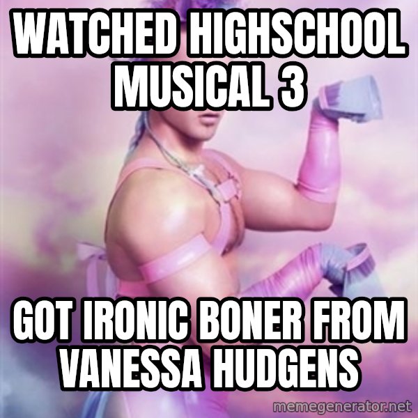Unicorn Boy meme: Watched highschool musical 3 / Got ironic boner from vanessa hudgens