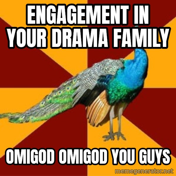 Thespian Peacock meme: engagement in your drama family / OMIGOD OMIGOD YOU GUYS