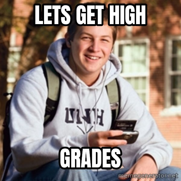 College Freshman meme: lets get high / grades