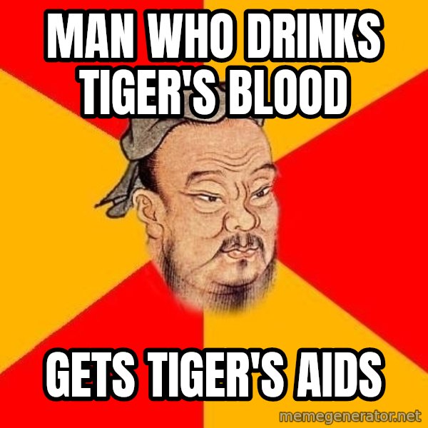 Wise Confucius meme: Man Who Drinks TIger's Blood / Gets Tiger's Aids