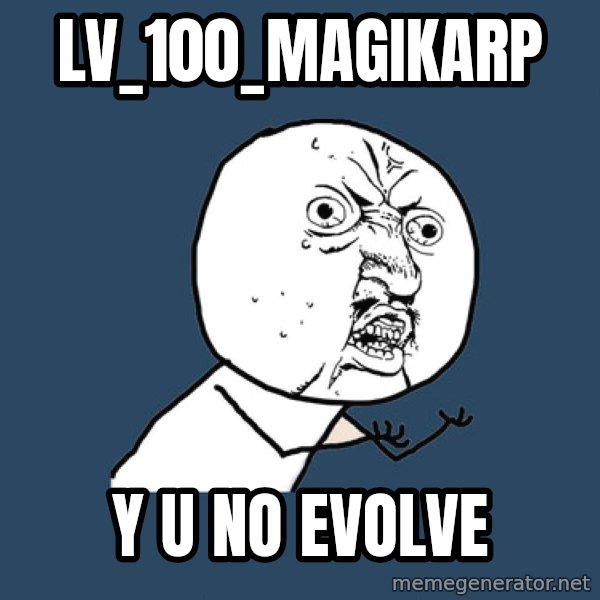 Y U No meme: LV_100_Magikarp / Y u no evolve