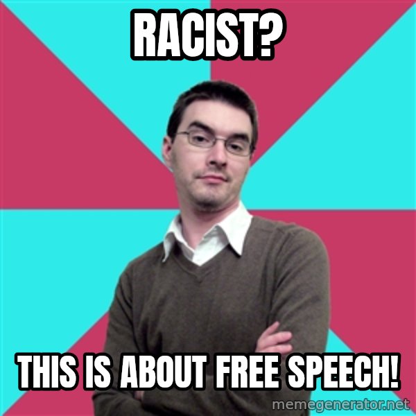 Privilege Denying Dude meme: Racist? / This is about Free Speech!