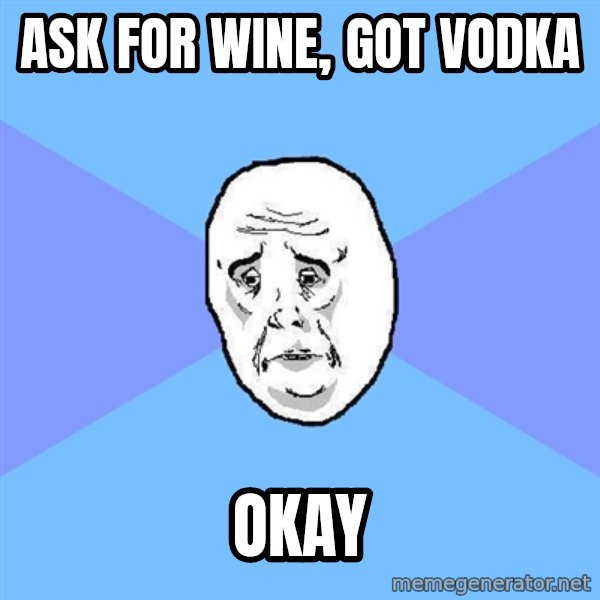 Okay Guy meme: Ask for wine, got vodka / okay