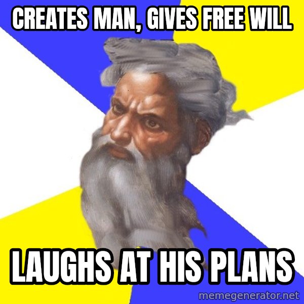God meme: creates man, gives free will / laughs at his plans