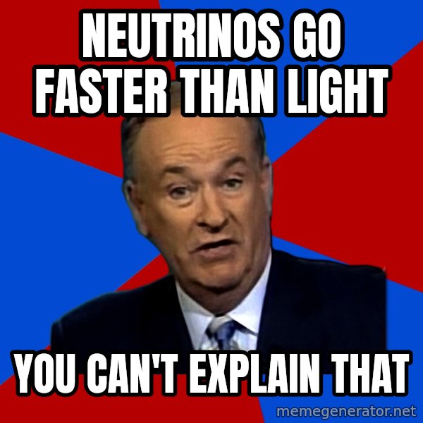 Bill O'Reilly Proves God meme: neutrinos go faster than light / you can't explain that
