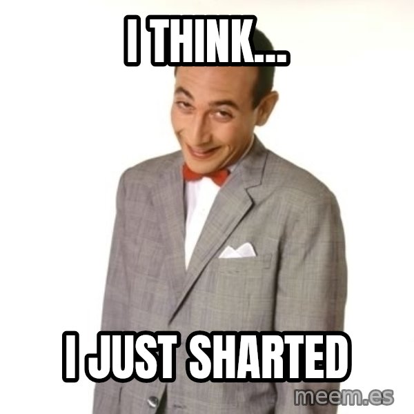 Pee Wee Approves meme: i think... / i just sharted