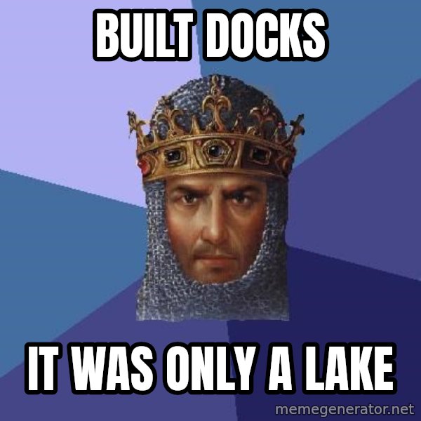 Age Of Empires meme: BUILT DOCKS / IT WAS ONLY A LAKE