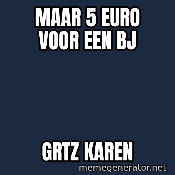 Typical Polack Woman meme: Maar 5 euro voor een bj / Grtz Karen