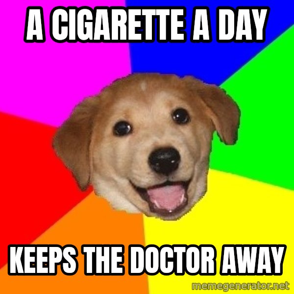 Advice Dog meme: A cigarette a day / keeps the doctor away