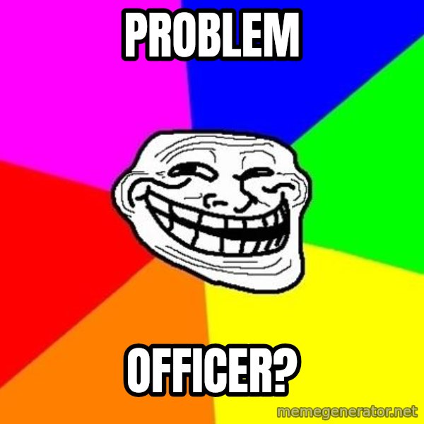 Trollface meme: problem / officer?