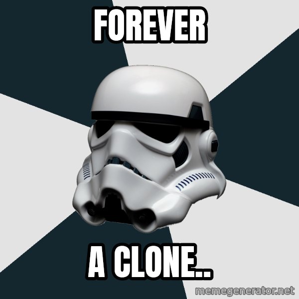 stormtrooper meme: forever / a clone..