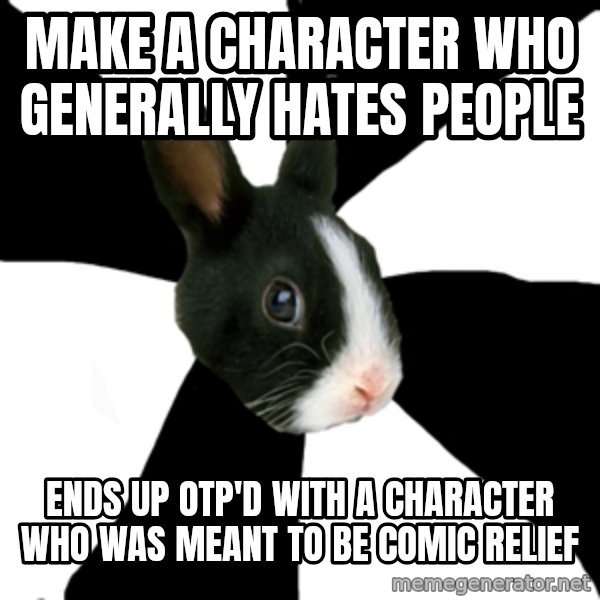 Roleplaying Rabbit meme: Make a character who generally hates people / ends up otp'd with a character who was meant to be comic relief