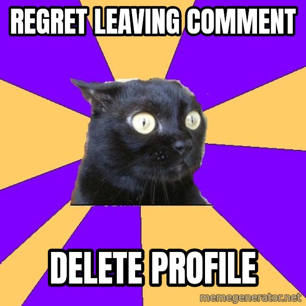 Anxiety Cat meme: REGRET LEAVING COMMENT / DELETE PROFILE