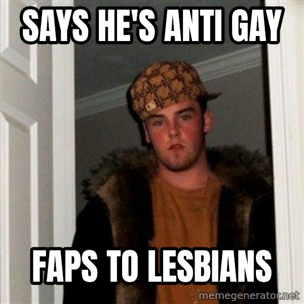 Scumbag Steve meme: SAYS HE's ANTI GAY / FAPS TO LESBIANS