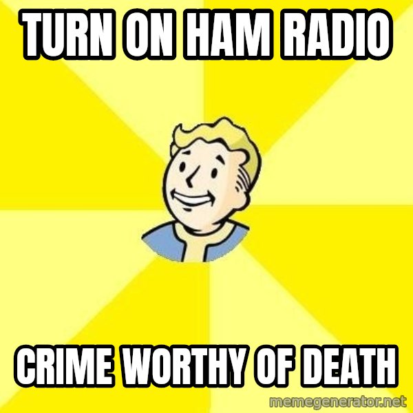 Fallout 3 meme: Turn on Ham Radio / Crime worthy of death