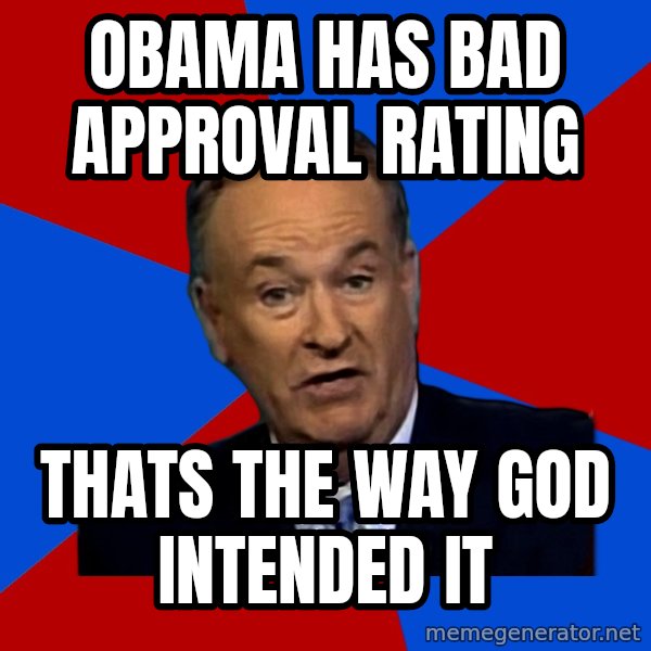 Bill O'Reilly Proves God meme: obama has bad approval rating / Thats the way god intended it