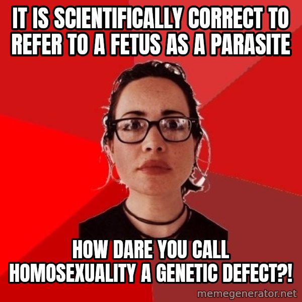 Liberal Douche Garofalo meme: It is scientifically correct to refer to a fetus as a parasite / How dare you call homosexuality a genetic defect?!