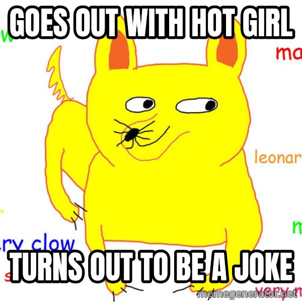 Forever Alone meme: goes out with hot girl / turns out to be a joke