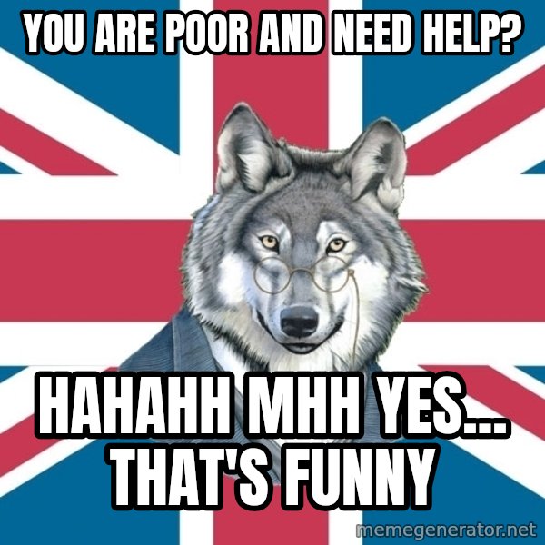 Sir Courage Wolf Esquire meme: you are poor and need help? / hahahh mhh yes... that's funny