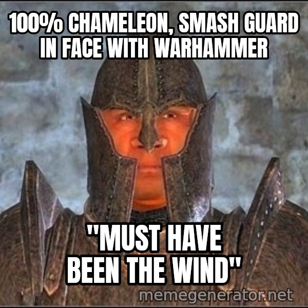 Oblivion Guard meme: 100% chameleon, smash guard in face with warhammer / "must have been the wind"