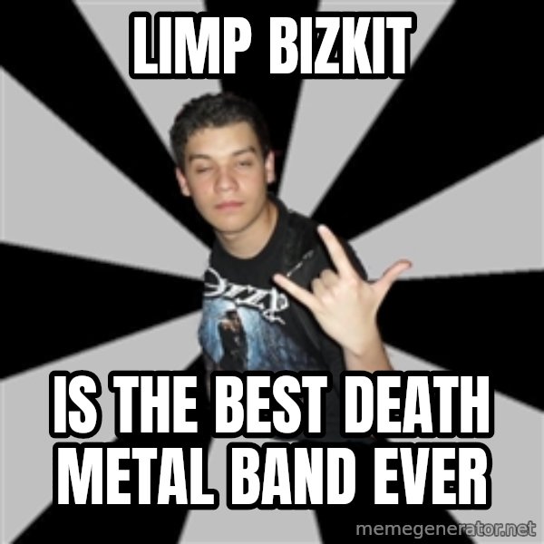 Metal Boy From Hell meme: limp bizkit / Is The best death metal band ever
