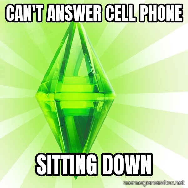 Sims meme: can't answer cell phone / sitting down